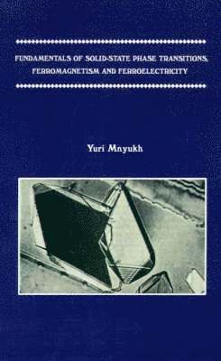 Yuri Mnyukh - Fundamentals of Solid-state Phase Transitions, Ferromagnetism and Ferroelectricity, Inbunden. Tillgänglighet: Lägg i varukorg