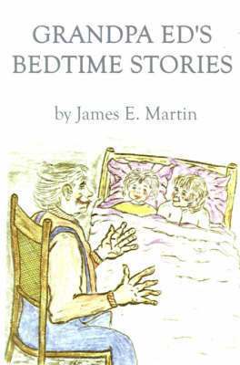 James E. Martin - Grandpa Ed's Bedtime Stories, Häftad