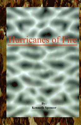Kenneth Spencer - Hurricanes of Fire, Inbunden