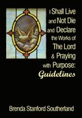 I Shall Live and Not Die and Declare the Works of the Lord and Praying with Purpose