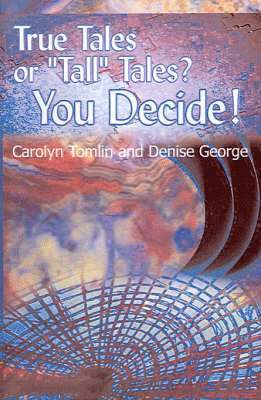 Carolyn Tomlin, Denise George - True Tales or "Tall" Tales? You Decide!: Volume 1, Häftad