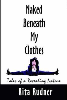 Rita Rudner - Naked Beneath My Clothes, Inbunden