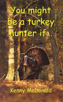 You Might be a Turkey Hunter If...