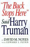 'The Buck Stops Here' Said Harry Truman