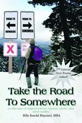 Take the Road to Somewhere: a Collection of Original Poems, Essays, Prose, and Short Stories