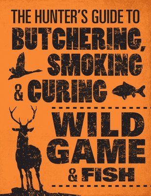 Hunter's Guide to Butchering, Smoking and Curing Wild Game and Fish av Philip Hasheider