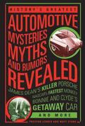 History's Greatest Automotive Mysteries, Myths, and Rumors Revealed