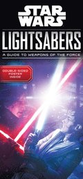 Star Wars Lightsabers: A Guide to Weapons of the Force