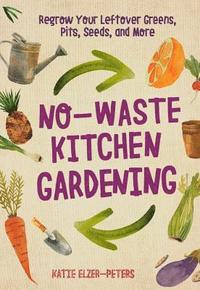 No-Waste Kitchen Gardening