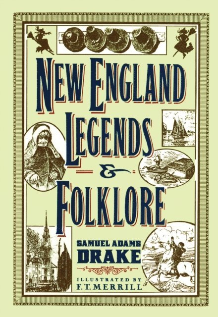 Samuel Adams Drake - New England Legends and Folklore, E-bok