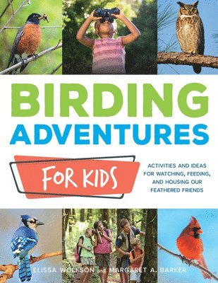 Elissa Ruth Wolfson, Margaret A. Barker - Birding Adventures for Kids: Activities and Ideas for Watching, Feeding, and Housing Our Feathered Friends, Häftad. Tillgänglighet: Lägg i varukorg