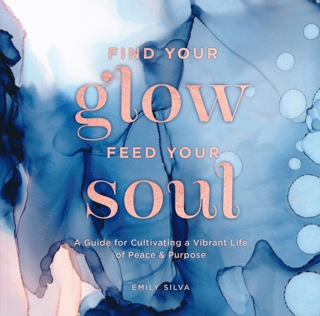 Emily Silva - Find Your Glow, Feed Your Soul, E-bok