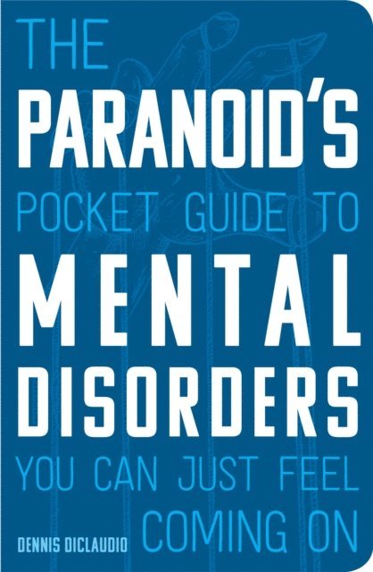 Dennis DiClaudio - Paranoid's Pocket Guide to Mental Disorders You Can Just Feel Coming On, E-bok. Tillgänglighet: Lägg i varukorg
