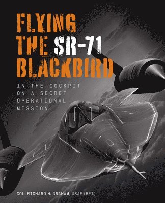 Richard H. Graham - Flying the Sr-71 Blackbird: In the Cockpit on a Secret Operational Mission (Revised), Häftad. Tillgänglighet: Lägg i varukorg