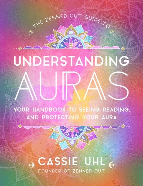 Cassie Uhl - Zenned Out Guide to Understanding Auras, E-bok