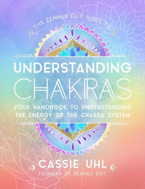 Cassie Uhl - Zenned Out Guide to Understanding Chakras, E-bok