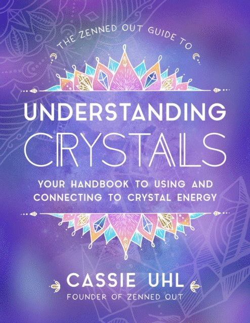 Cassie Uhl - Zenned Out Guide to Understanding Crystals, E-bok