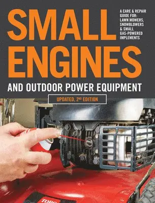Editors of Cool Springs Press - Small Engines and Outdoor Power Equipment, Updated 2nd Edition: A Care & Repair Guide For: Lawn Mowers, Snowblowers & Small Gas-Powered Imple, Häftad