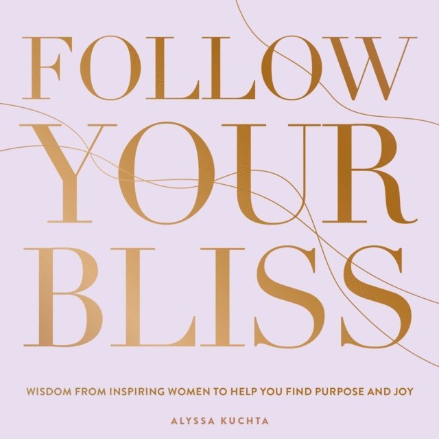 Alyssa Kuchta - Follow Your Bliss, E-bok