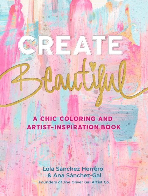 Lola Sánchez Herrero, Ana Sanchez-Gal - Create Beautiful, E-bok