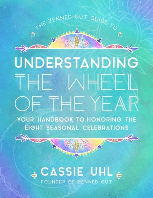 Cassie Uhl - Zenned Out Guide to Understanding  the Wheel of the Year, E-bok