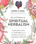 The Art &; Practice of Spiritual Herbalism