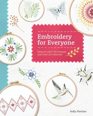 Kelly Fletcher - Embroidery for Everyone: Easy to Learn Techniques with 50 Patterns!, Häftad