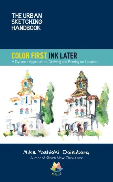 Mike Yoshiaki Daikubara - Urban Sketching Handbook Color First, Ink Later, E-bok