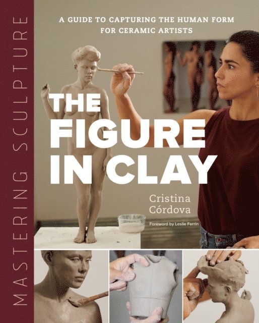 Cristina Córdova - Mastering Sculpture: The Figure in Clay, E-bok