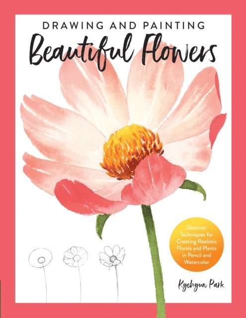 Kyehyun Park - Drawing and Painting Beautiful Flowers, E-bok