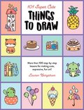 101 Super Cute Things to Draw: Volume 2