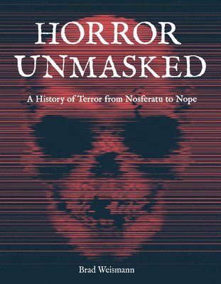 Brad Weismann - Horror Unmasked, Inbunden
