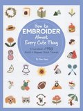 How to Embroider Almost Every Cute Thing