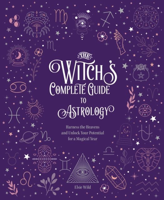 Elsie Wild - Witch's Complete Guide to Astrology, E-bok