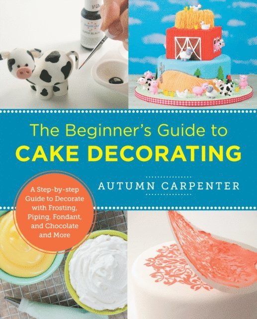 Autumn Carpenter - Beginner's Guide to Cake Decorating, E-bok
