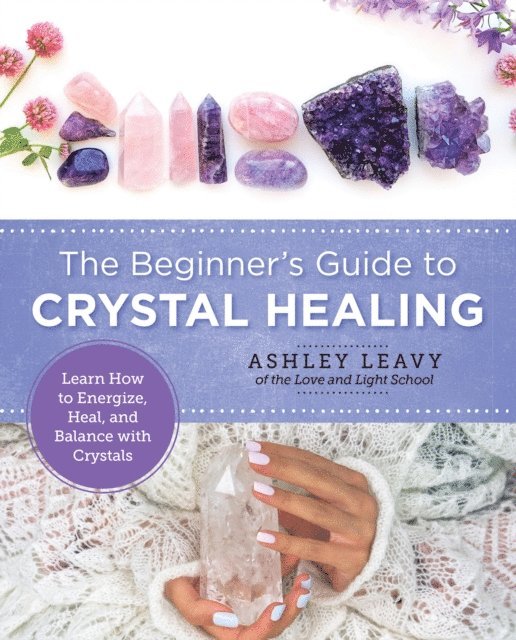 Ashley Leavy - Beginner's Guide to Crystal Healing, E-bok