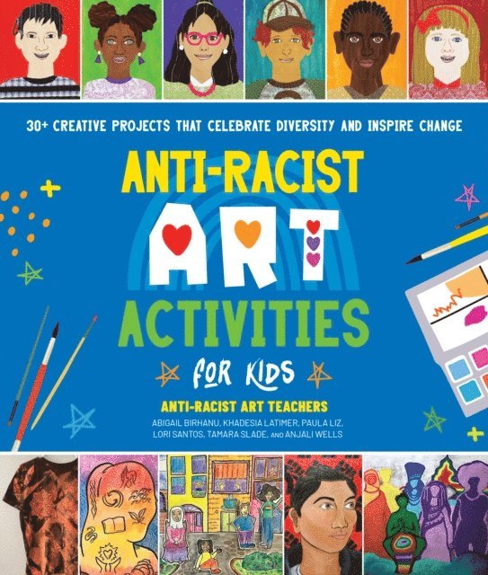Anti-Racist Art Teachers, Paula Liz, Abigail Birhanu, Khadesia Latimer, Lori Santos, Tamara Slade, Anjali Wells - Anti-Racist Art Activities for Kids, E-bok