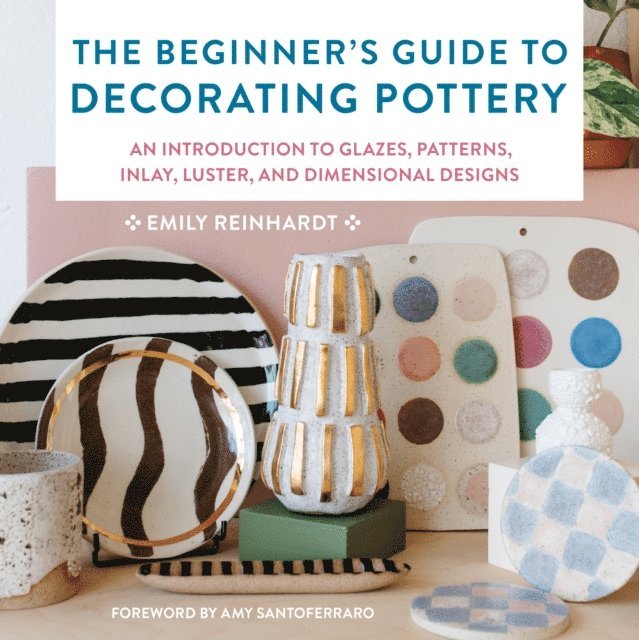 Emily Reinhardt - Beginner's Guide to Decorating Pottery, E-bok