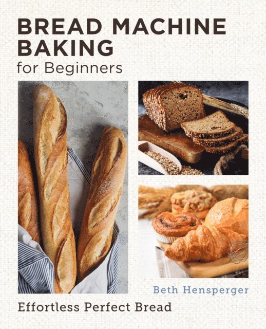 Beth Hensperger - Bread Machine Baking for Beginners, E-bok