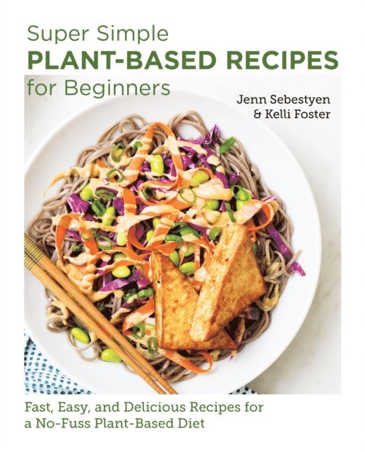 Jenn Sebestyen, Kelli Foster - Super Simple Plant-Based Recipes for Beginners, E-bok