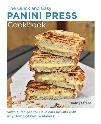 Quick and Easy Panini Press Cookbook av Kathy Strahs