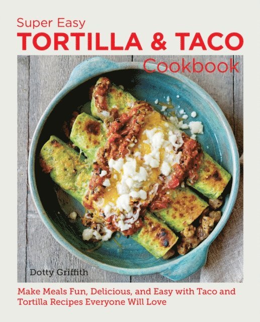 Dotty Griffith - Super Easy Tortilla and Taco Cookbook, E-bok