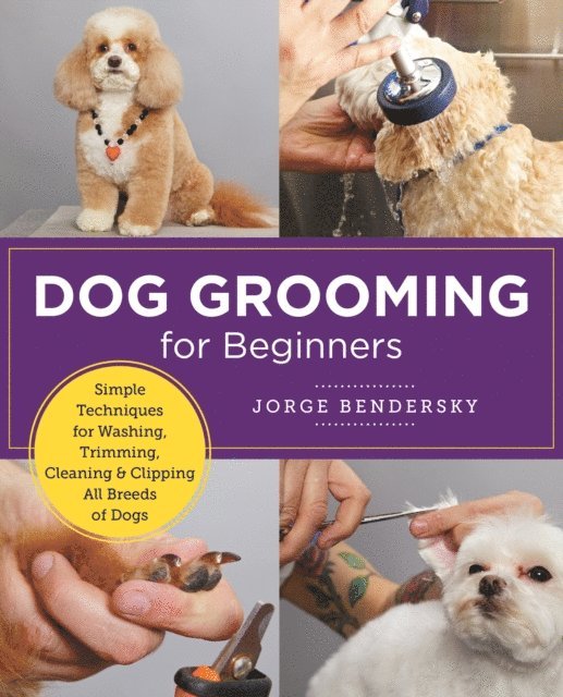 Jorge Bendersky - Dog Grooming for Beginners, E-bok