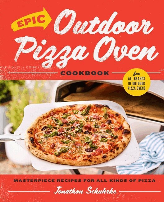 Jonathon Schuhrke - Epic Outdoor Pizza Oven Cookbook, Inbunden