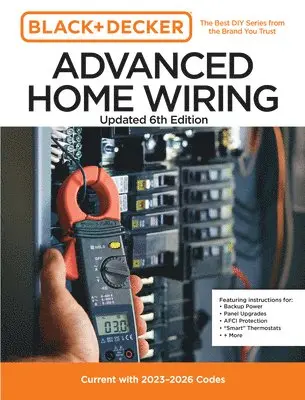 Editors of Cool Springs Press - Black and Decker Advanced Home Wiring Updated 6th Edition: Current with 2023-2026 Codes - Featuring Instructions For: Backup Power, Panel Upgrades, Af, Häftad