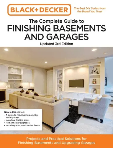 Editors of Cool Springs Press, Chris Peterson - Black and Decker The Complete Guide to Finishing Basements and Garages Updated 3rd Edition, Häftad