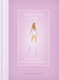 Taylor Swift Is Life
