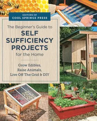 Editors of Cool Springs Press - Beginner's Guide to Self Sufficiency Projects for the Home, Häftad