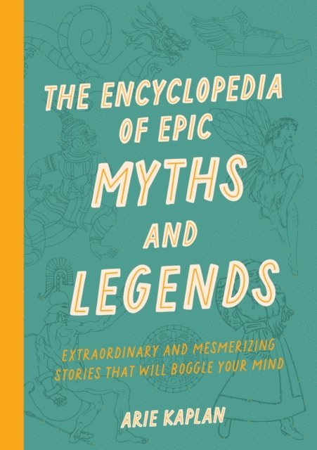 Arie Kaplan - Encyclopedia of Epic Myths and Legends, E-bok