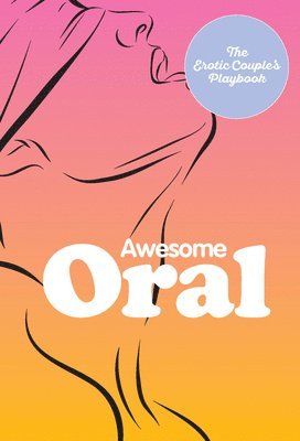 The Editors of Quiver Books - Awesome Oral, Inbunden